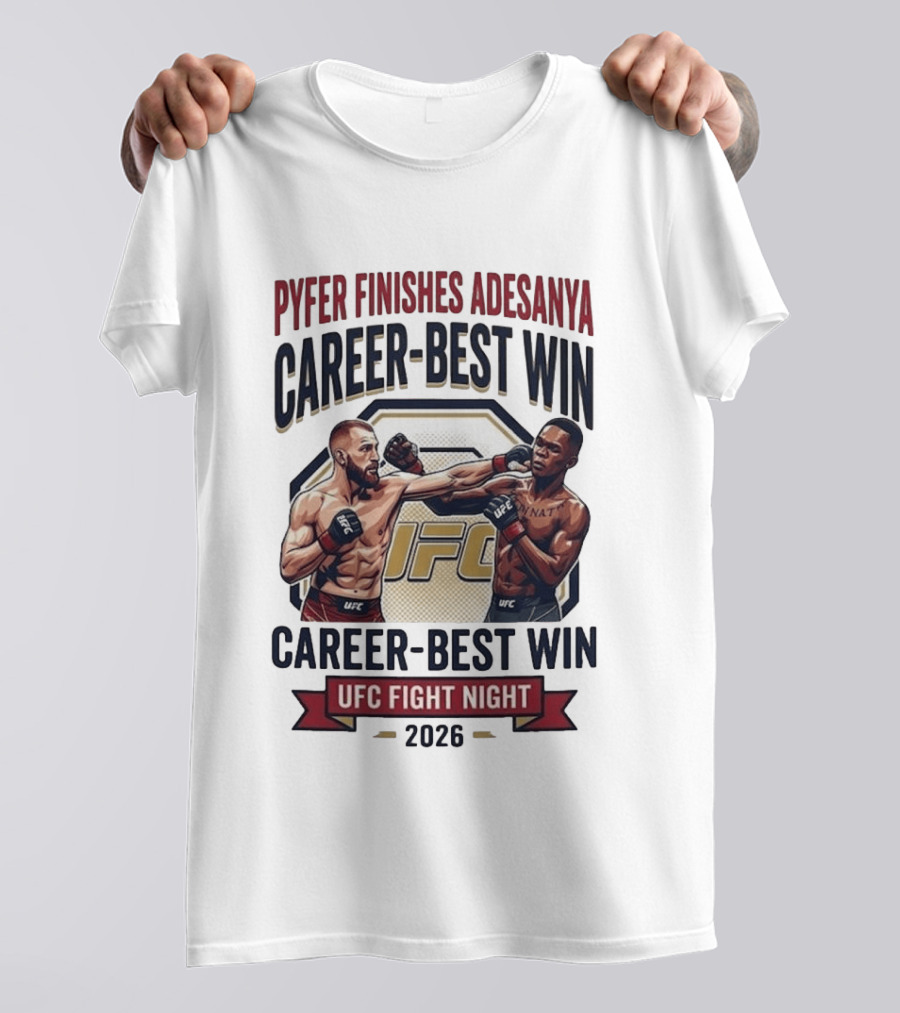 Pyfer Finishes Adesanya Career Best Win UFC Fight Night 2026 T-Shirt