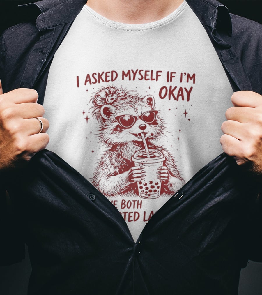 Raccoon Drinking Milk Tea I Asked Myself If I'm Okay And We Both Started Laughing T-Shirt