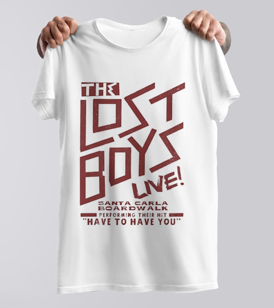 The Lost Boys Live Santa Carla Boardwalk Performing Hit Have To Have You T-Shirt