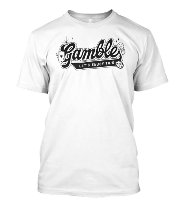 Gamble Let's Enjoy This Vegas Matt Playing Cards Dice Casino Fun T-Shirt