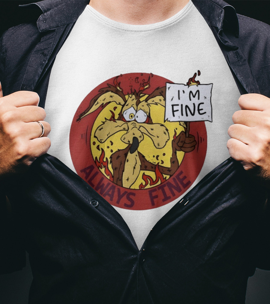 Wile E. Coyote Holding I'm Fine Sign Always Fine Looney Tunes T-Shirt