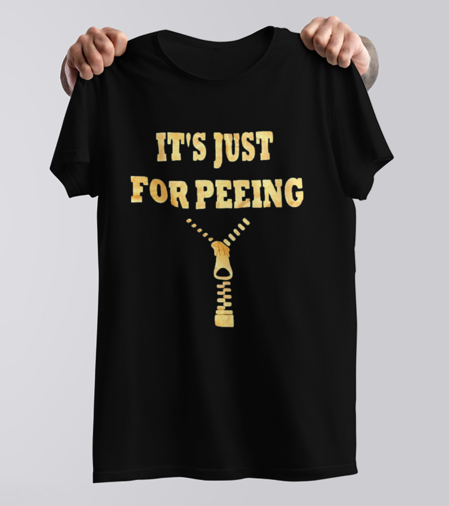 It's Just For Peeing Zipper T-Shirt