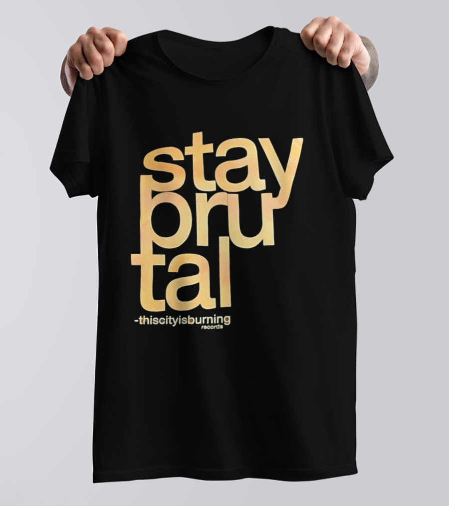 Stay Brutal This City Is Burning T-Shirt