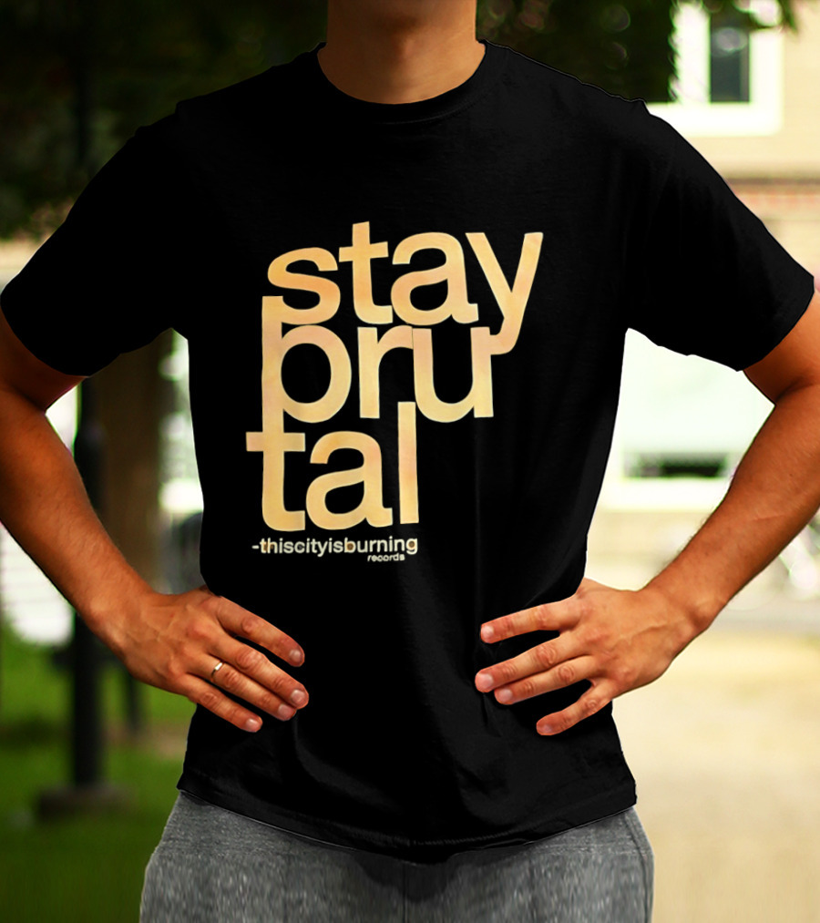 Stay Brutal This City Is Burning T-Shirt