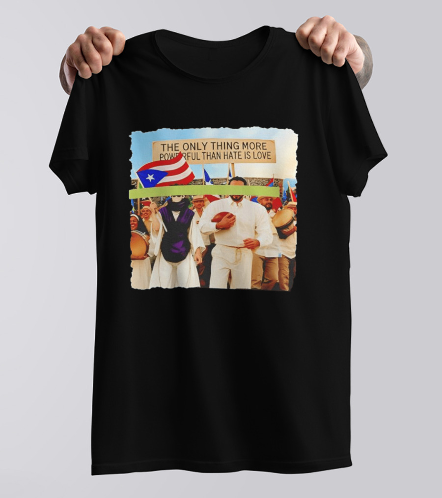 The Only Thing More Powerful Than Hate Is Love Puerto Rico Flag Parade T-Shirt