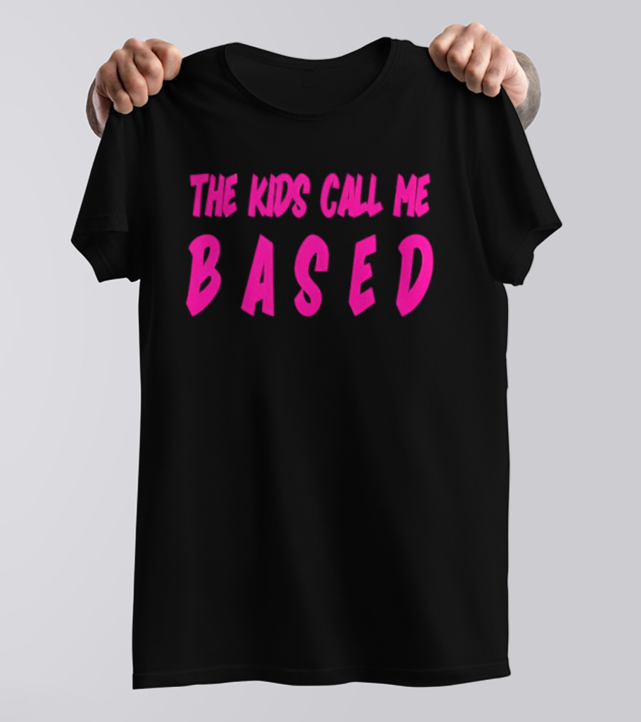 The Kids Call Me Based T-Shirt