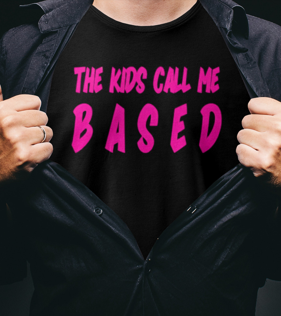 The Kids Call Me Based T-Shirt