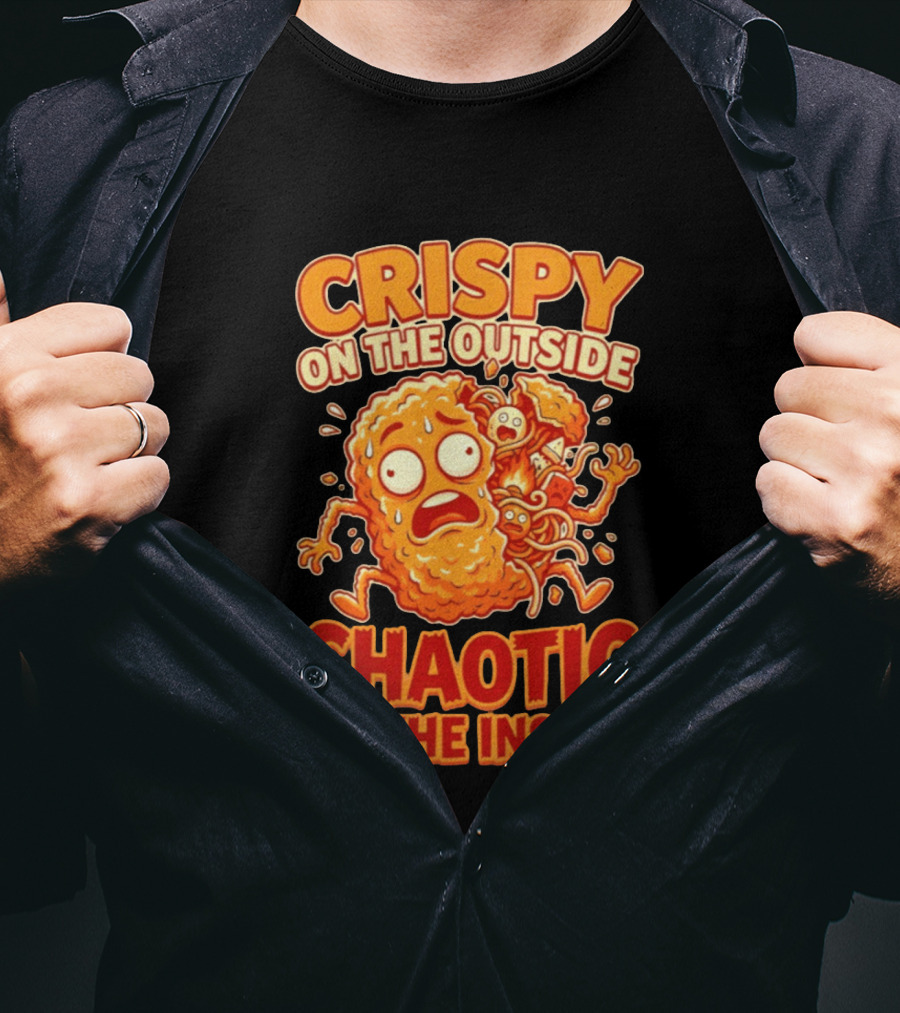Crispy On The Outside Chaotic On The Inside Funny Food Humor T-Shirt