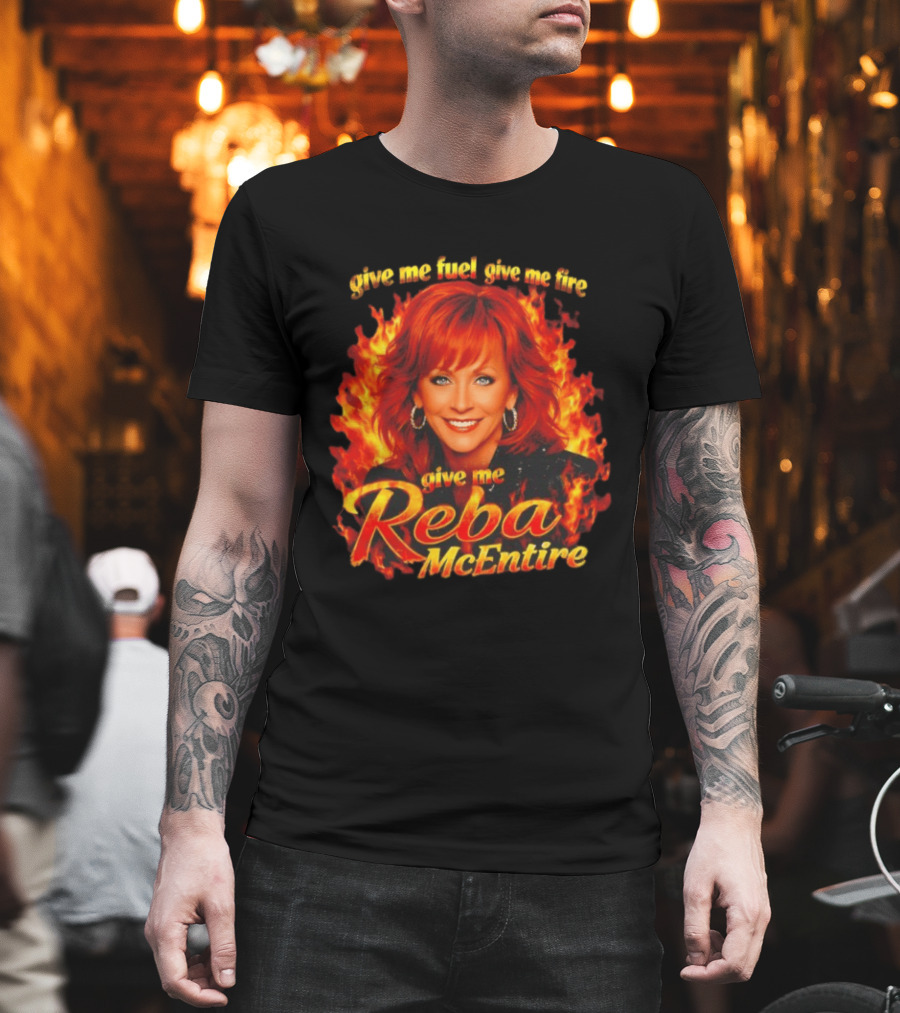 Give Me Fuel Give Me Fire Give Me Reba McEntire Flames T-Shirt