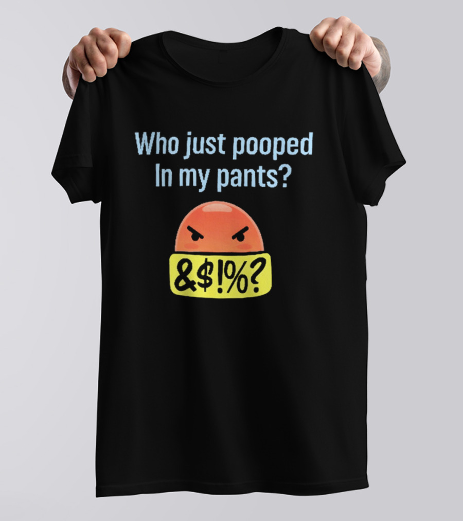 Who Just Pooped In My Pants Angry Emoji &@%? T-Shirt