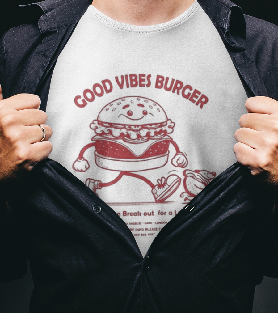 Good Vibes Burger Now You Can Break Out For A Local Taste Fun T-Shirt