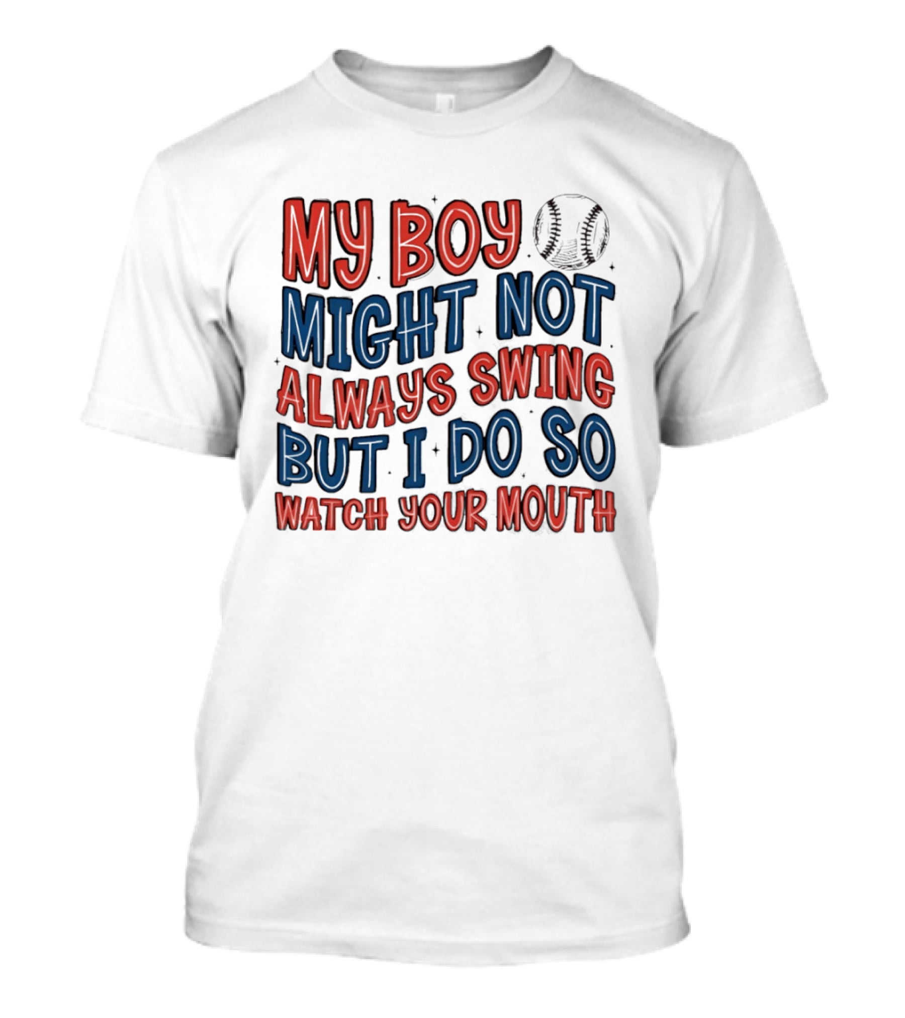 My Boy Might Not Always Swing But I Do So Your Mouth Baseball Mom Sports T-Shirt