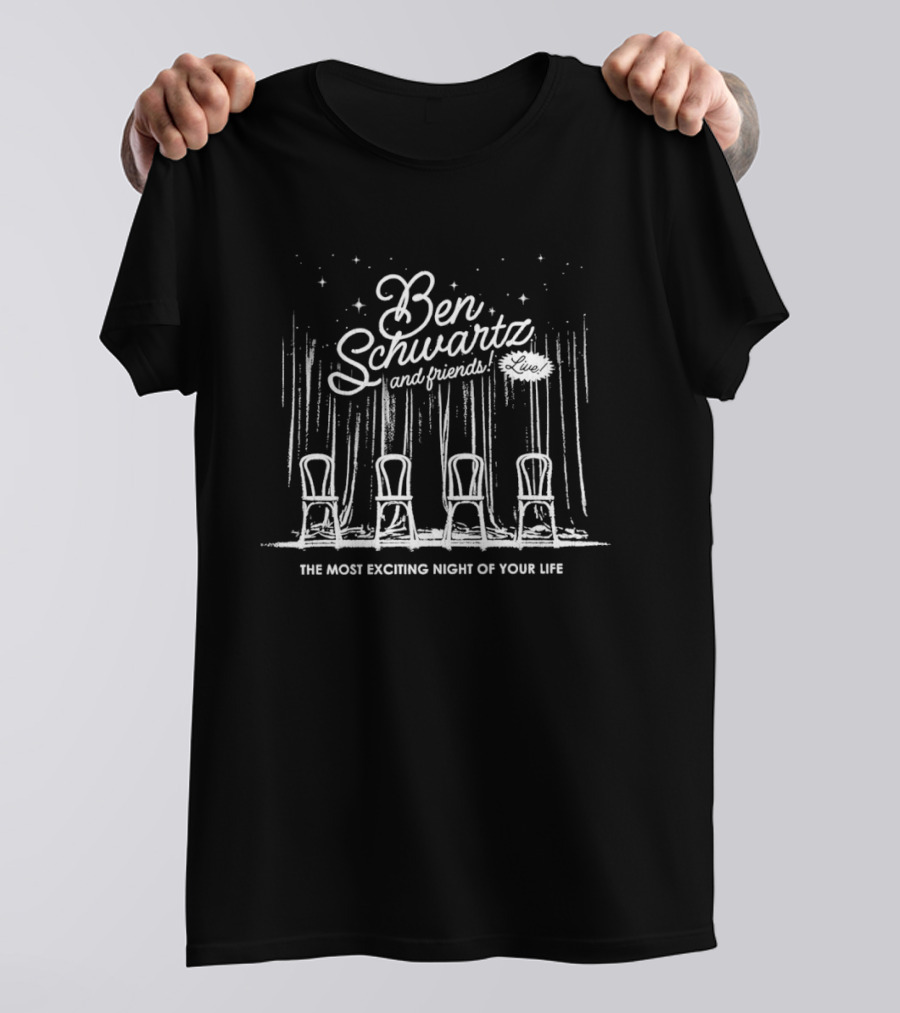Ben Schwartz And Friends Four Chairs Event The Most Exciting Night Of Your Life T-Shirt