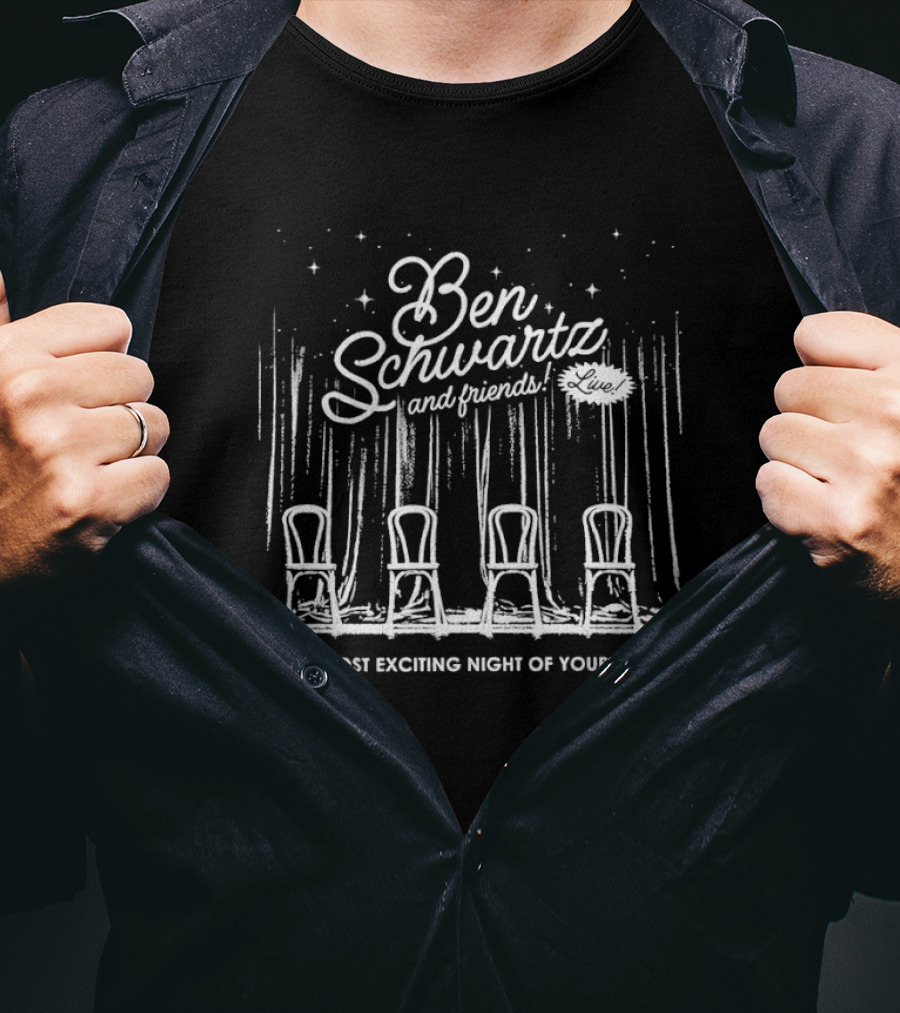 Ben Schwartz And Friends Four Chairs Event The Most Exciting Night Of Your Life T-Shirt