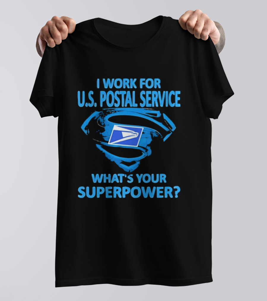 I Work For U.S. Postal Service What's Your Superpower Blue Superman Symbol USPS T-Shirt