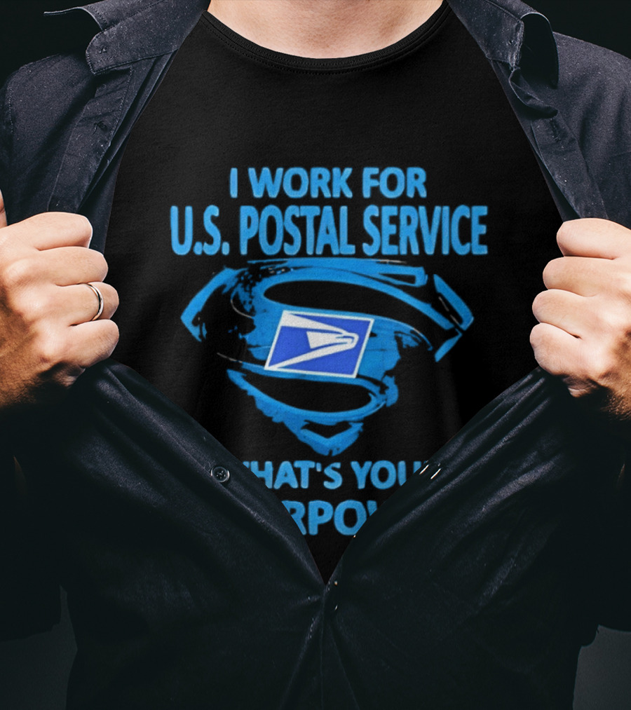 I Work For U.S. Postal Service What's Your Superpower Blue Superman Symbol USPS T-Shirt