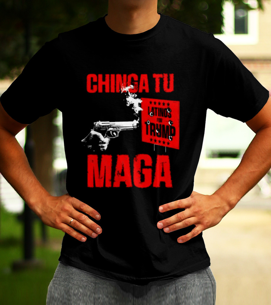 Chinga Tu Maga Latinos Controversial Political T-Shirt