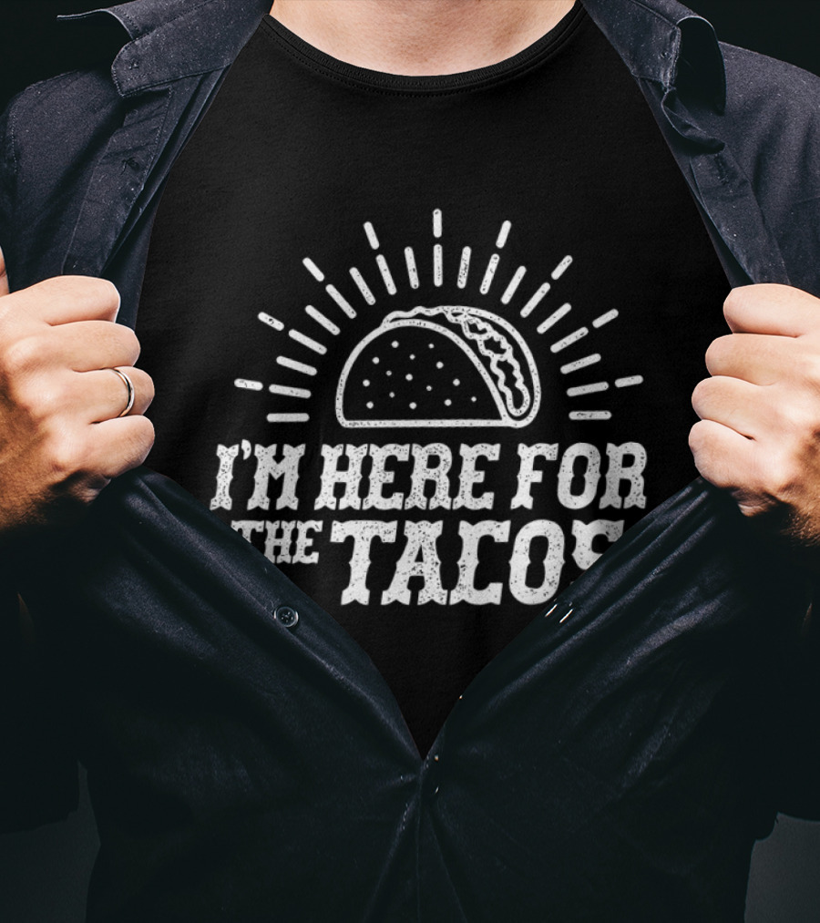 I'm Here For The Tacos Funny Foodie Lover Taco Celebration T-Shirt