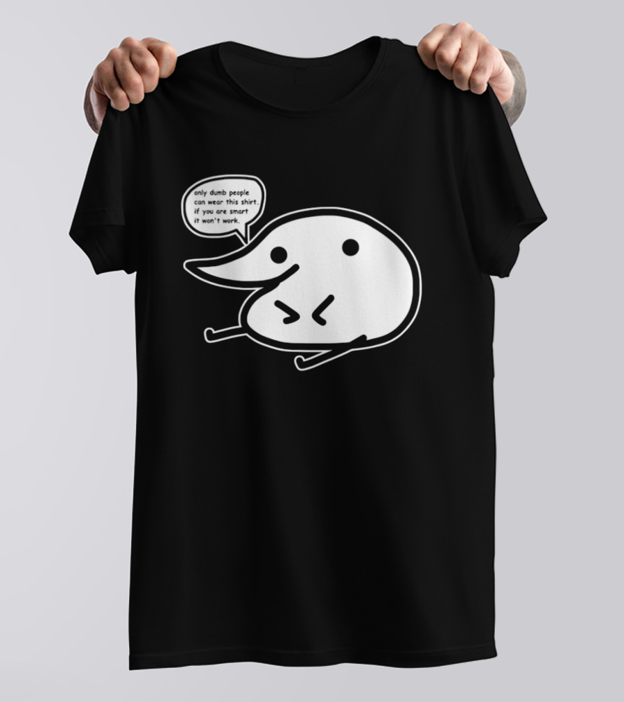 Only Dumb People Can Wear This If You Are Smart It Won’t Work T-Shirt