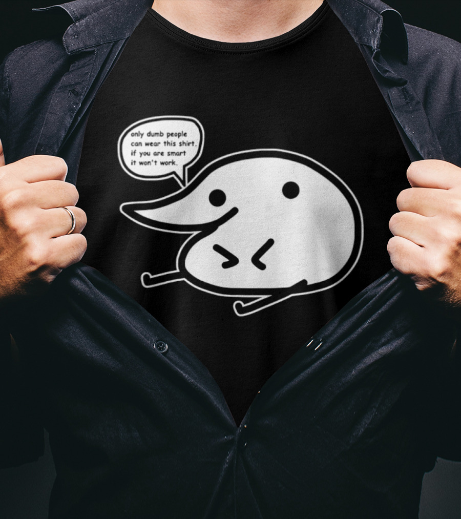 Only Dumb People Can Wear This If You Are Smart It Won’t Work T-Shirt