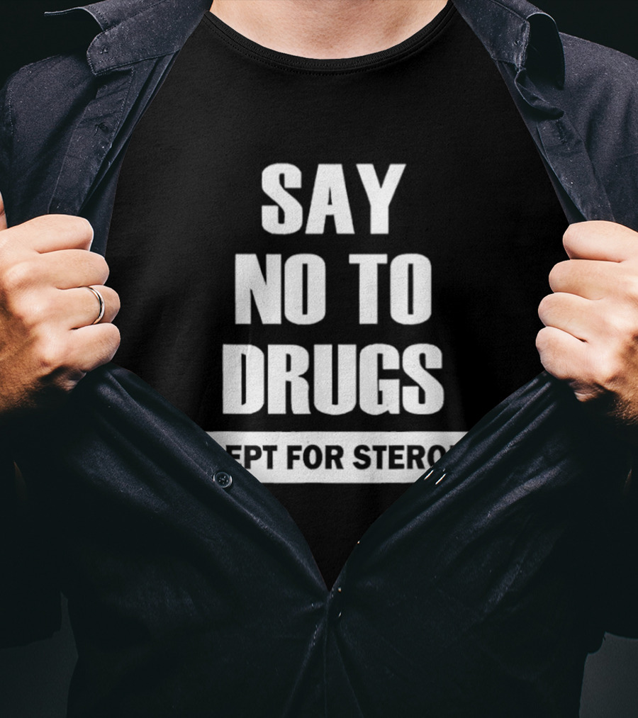 Say No To Drugs Except For Steroids Print T-Shirt