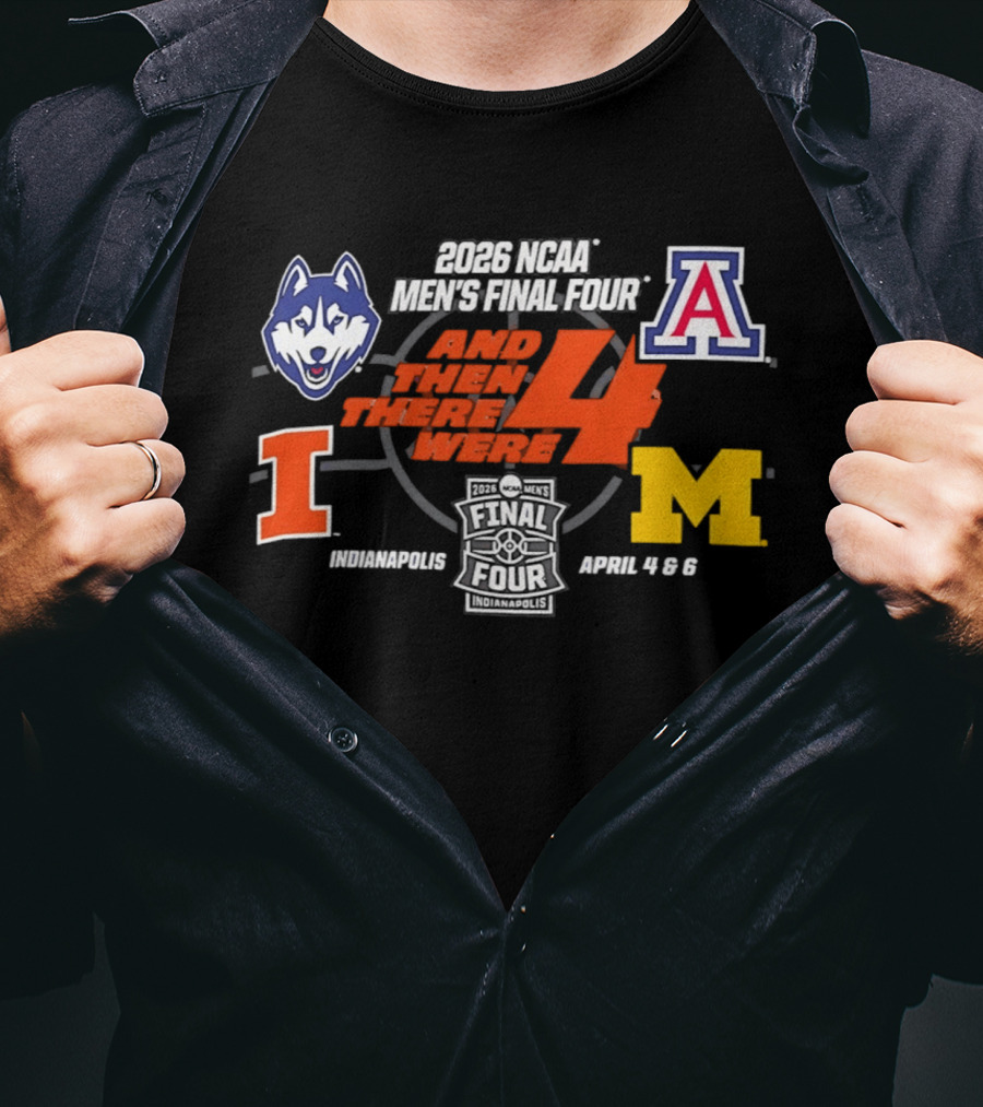 2026 NCAA Men's Final Four And Then There Were 4 April 4 6 Indianapolis UConn Arizona Illinois Michigan T-Shirt
