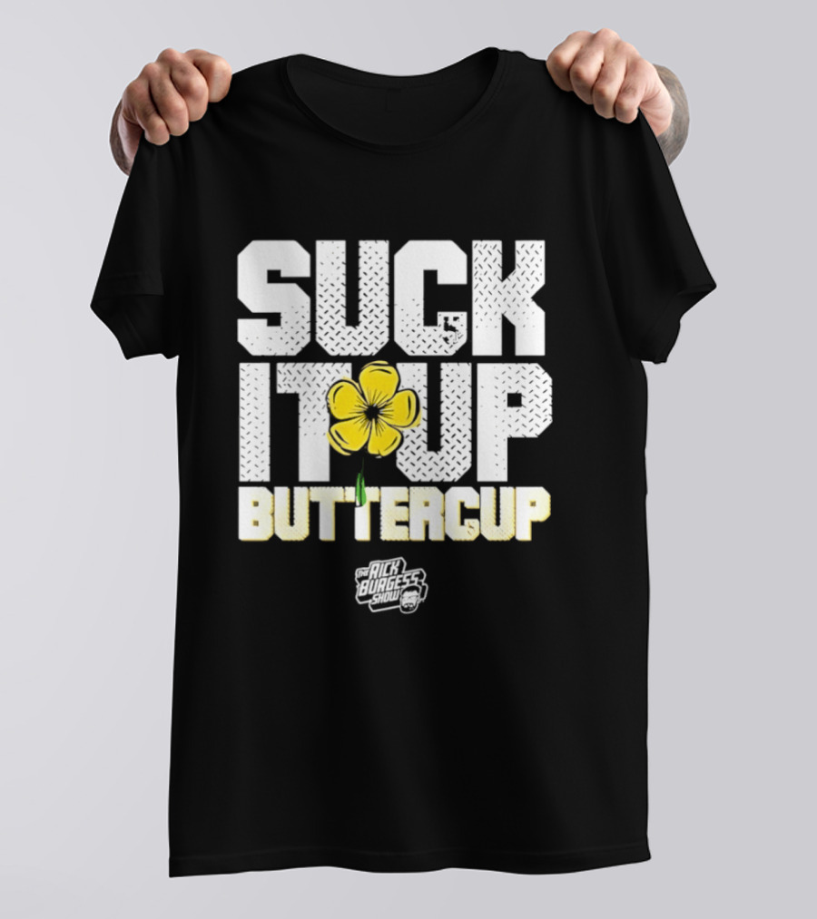 Suck It Up Buttercup Rick Burgess Show Yellow Flower T-Shirt
