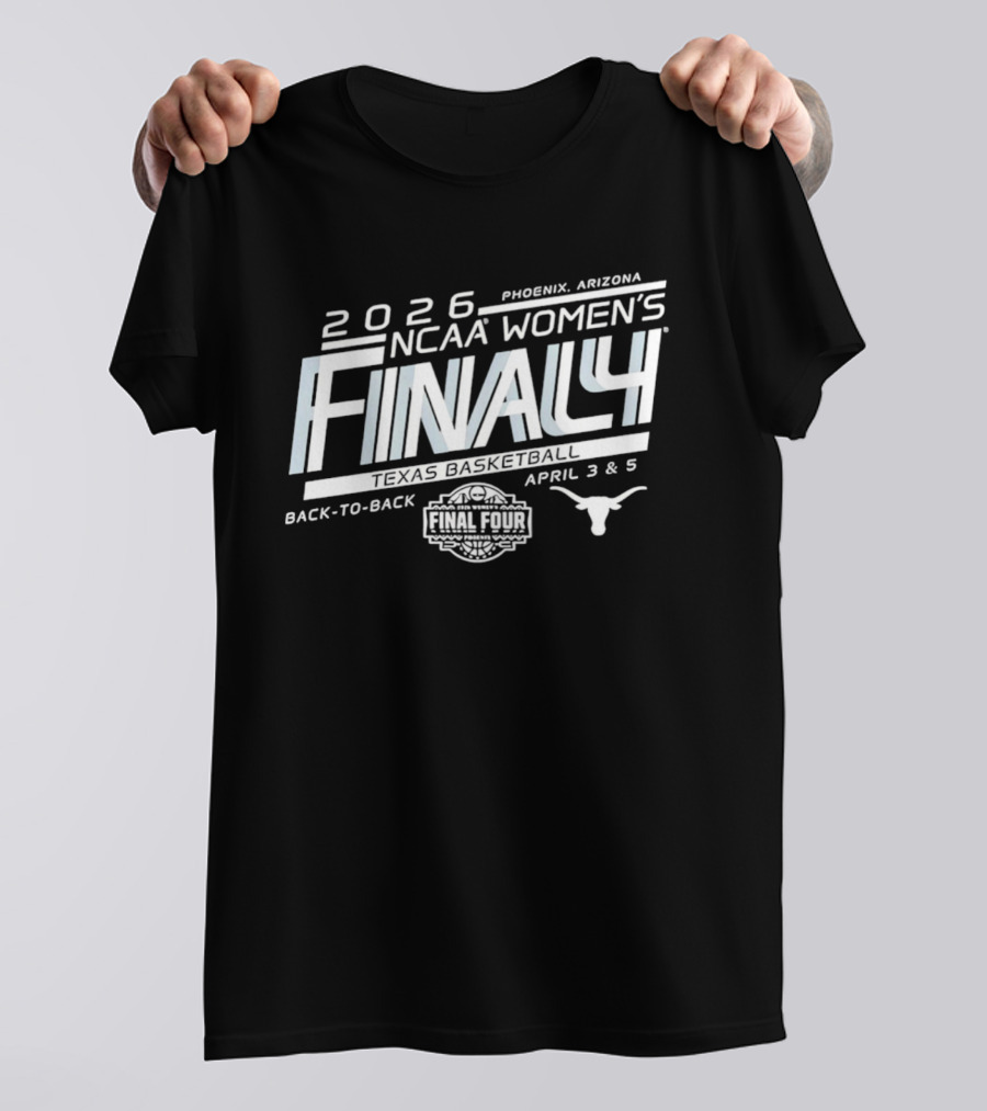 2026 NCAA Women's Basketball Final Four Texas Longhorns Back To Back Phoenix April 3 & 5 T-Shirt