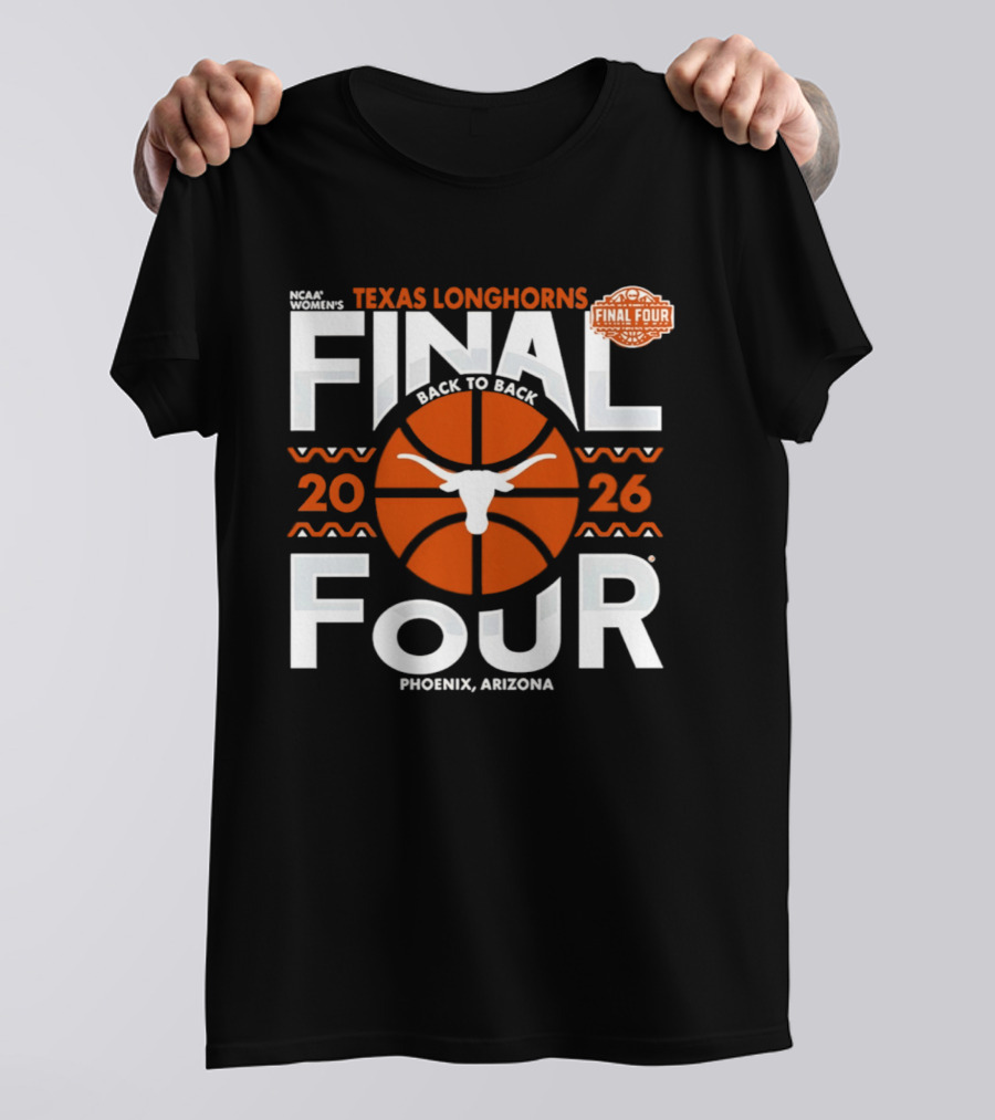 Texas Longhorns 2026 NCAA Women's Final Four Back To Back Phoenix Arizona T-Shirt