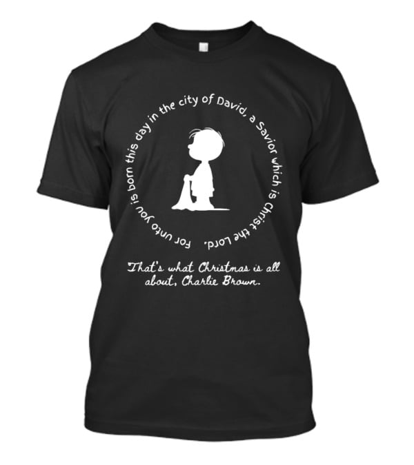 For Unto You Is Born This Day In The City Of David A Savior Which Is Christ The Lord Charlie Brown Christmas T-Shirt