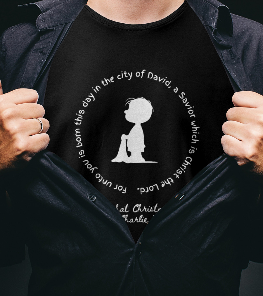For Unto You Is Born This Day In The City Of David A Savior Which Is Christ The Lord Charlie Brown Christmas T-Shirt