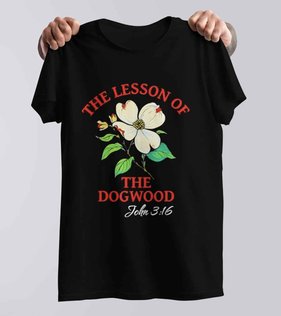 The Lesson Of The Dogwood John 3:16 Floral Symbolism T-Shirt