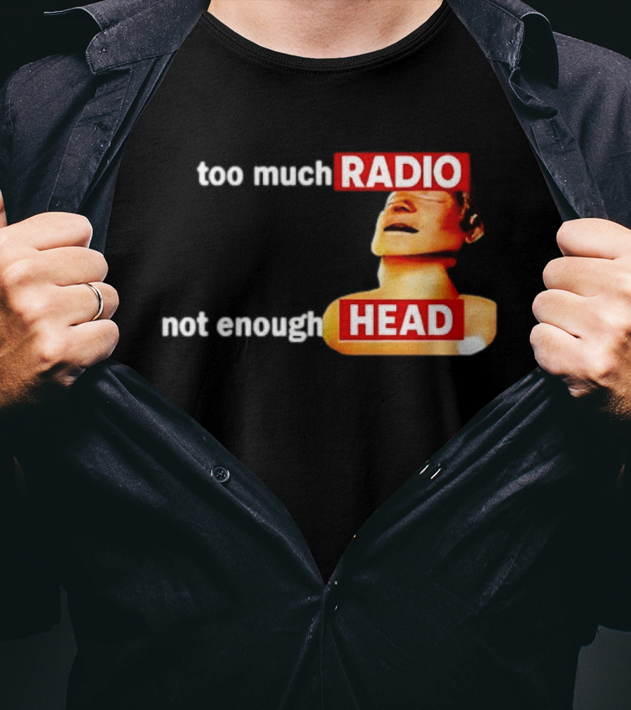 Too Much Radio Not Enough Head Meme Play On Words T-Shirt
