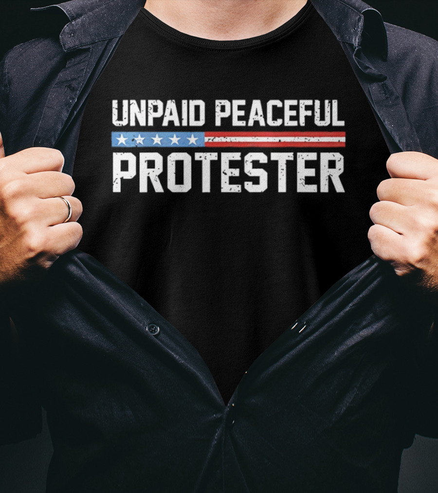 Unpaid Peaceful Protester American Flag Stars And Stripes T-Shirt