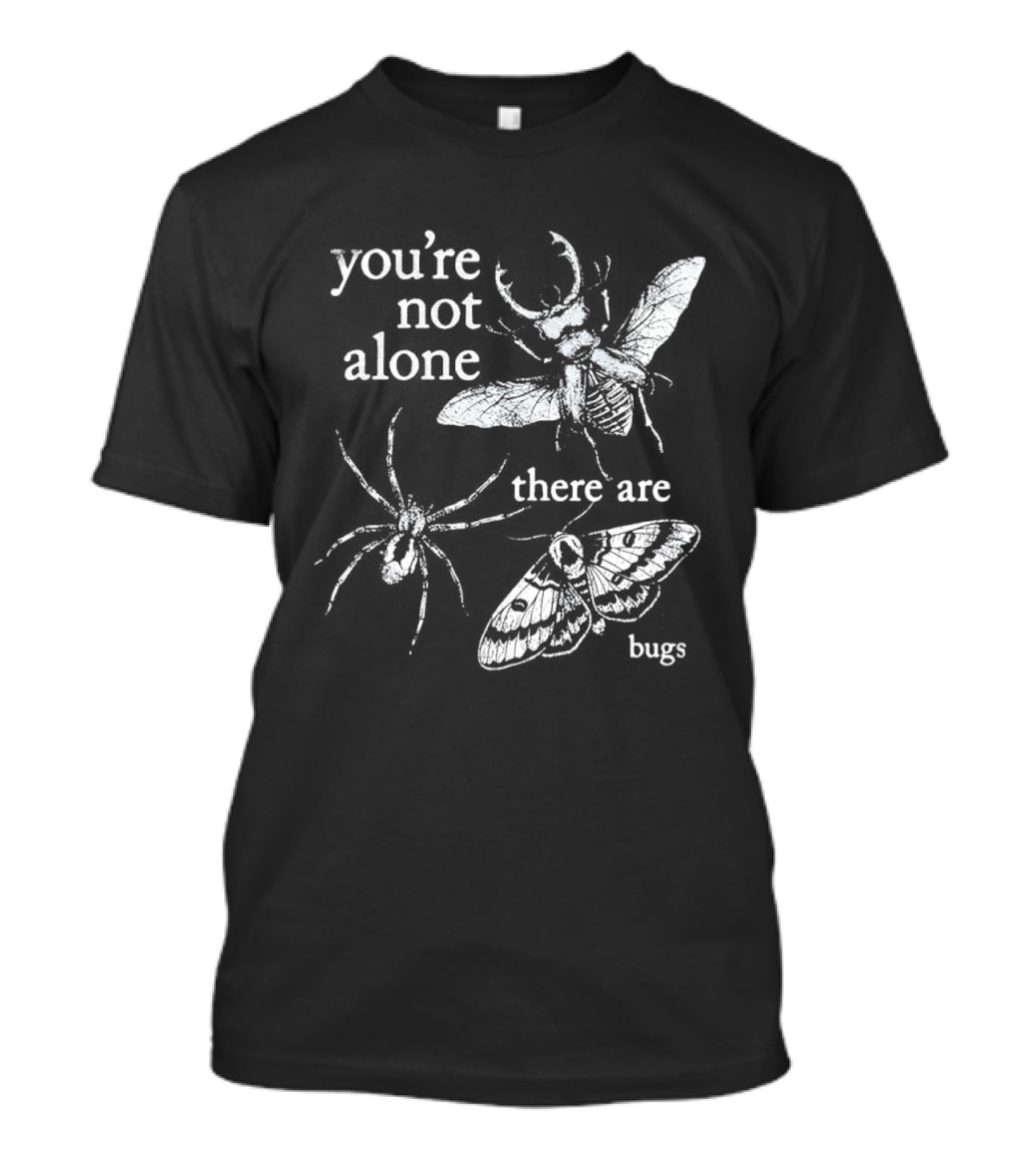 You're Not Alone There Are Bugs Entomology Bug Lover T-Shirt