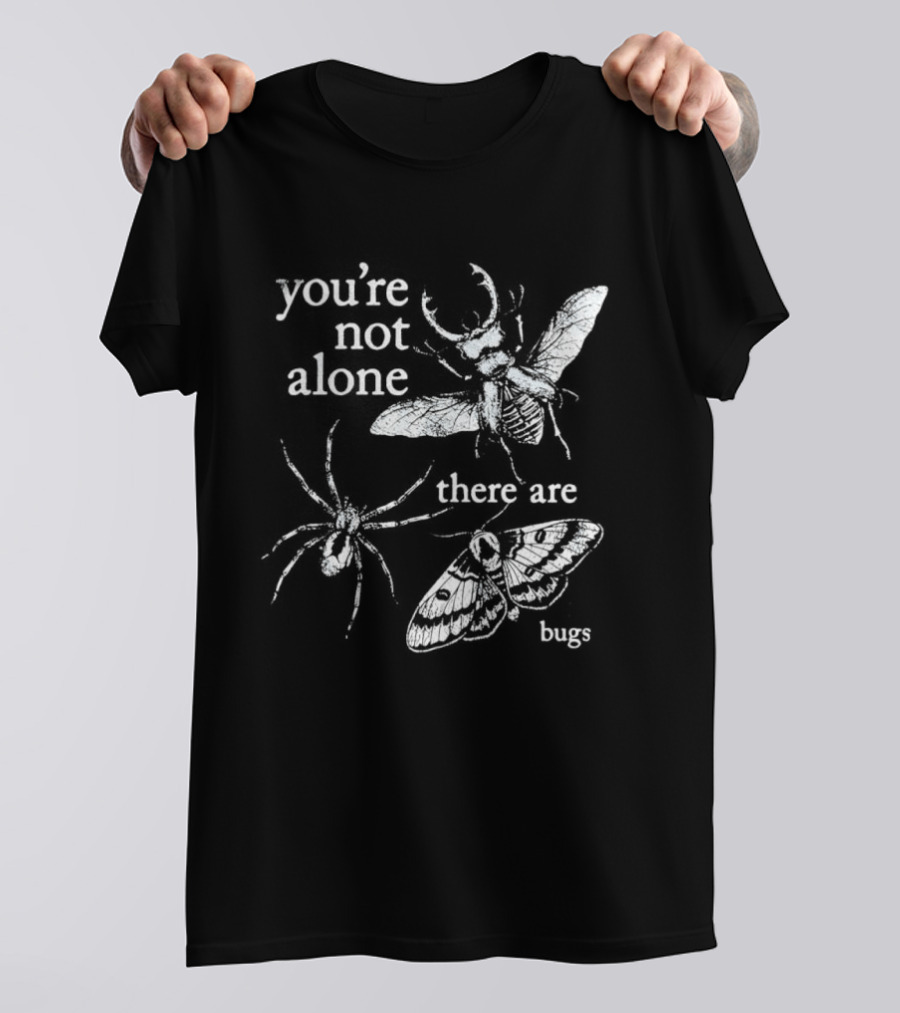 You're Not Alone There Are Bugs Entomology Bug Lover T-Shirt