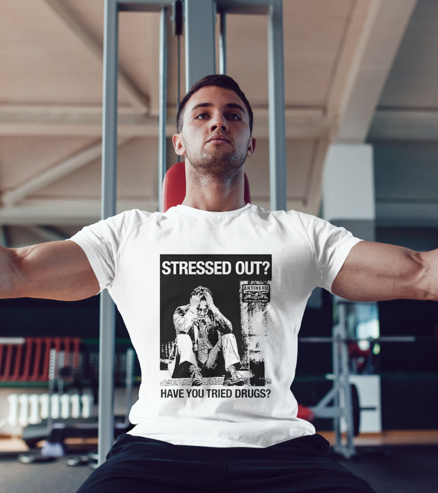 Stressed Out Anti Hero Have You Tried Drugs T-Shirt