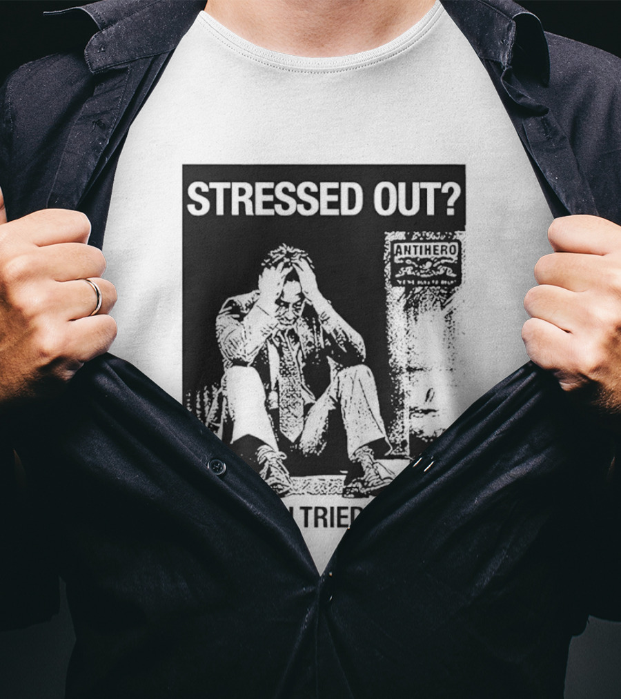 Stressed Out Anti Hero Have You Tried Drugs T-Shirt