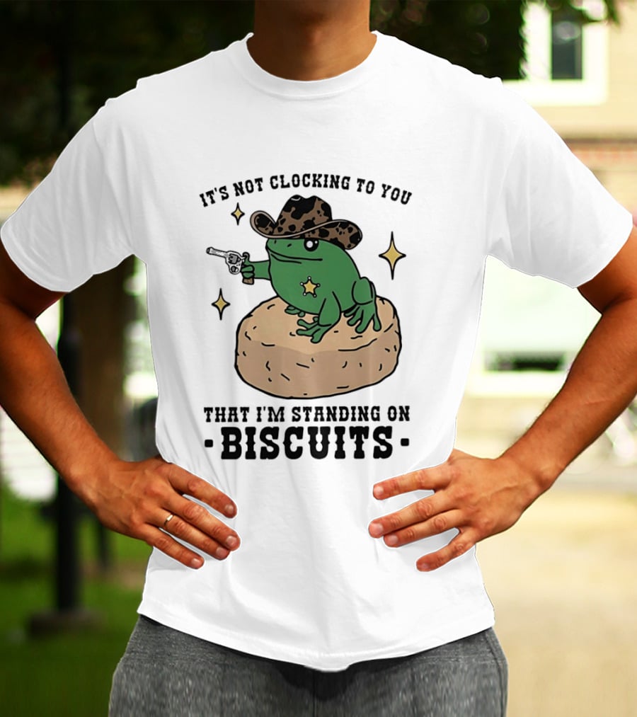 It's Not Ing To You Frog Cowboy Standing On Biscuits T-Shirt