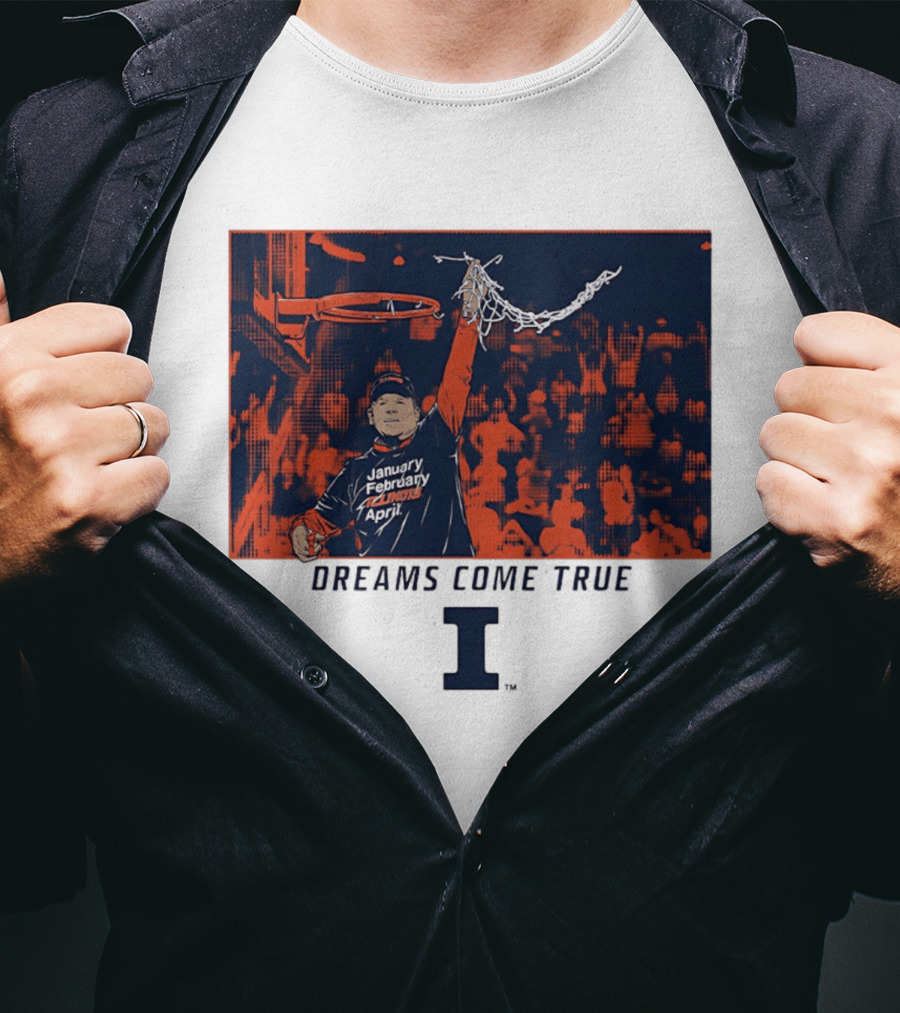 January February Illinois April Basketball Dreams Come True I T-Shirt