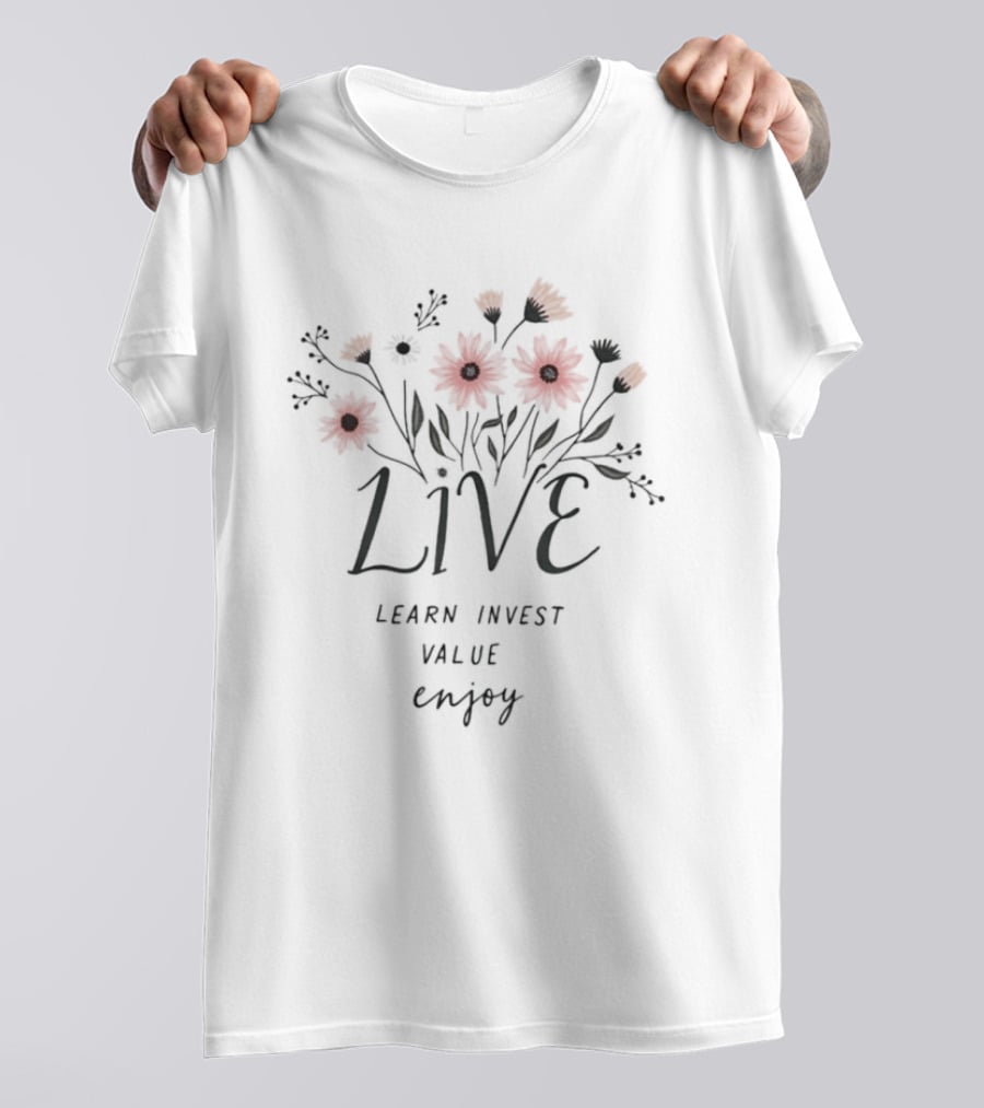 Live Learn Invest Value Enjoy Floral Blossoms T-Shirt