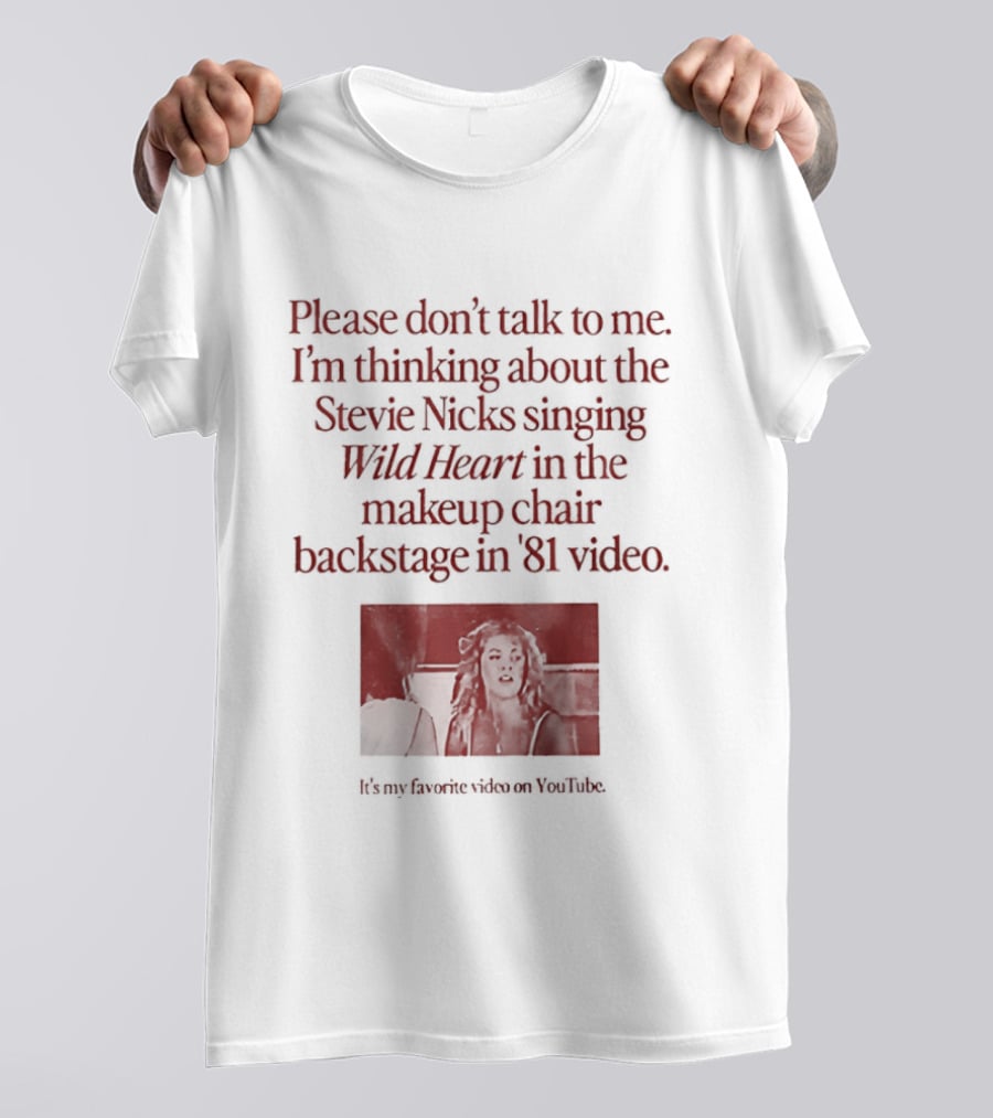 Please Don't Talk To Me I'm Thinking About Stevie Nicks Singing Wild Heart Makeup Chair Backstage '81 Video T-Shirt