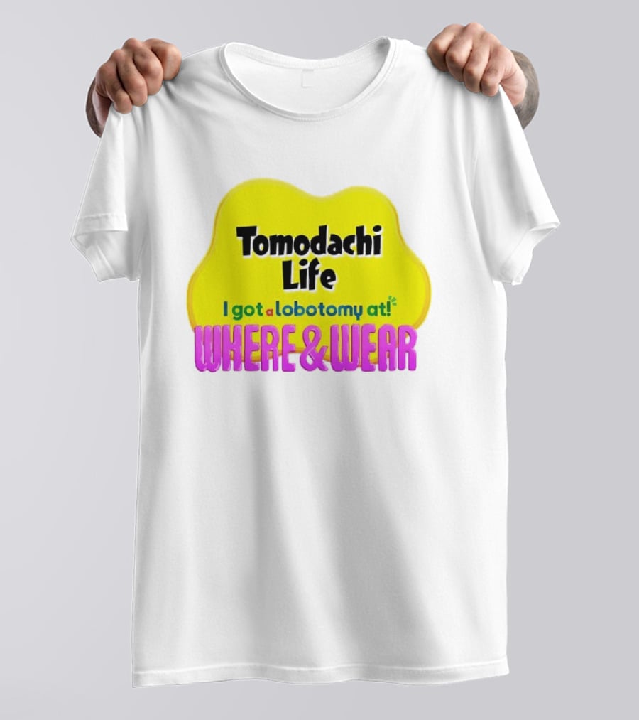 Tomodachi Life I Got A Lobotomy At Where And Wear T-Shirt