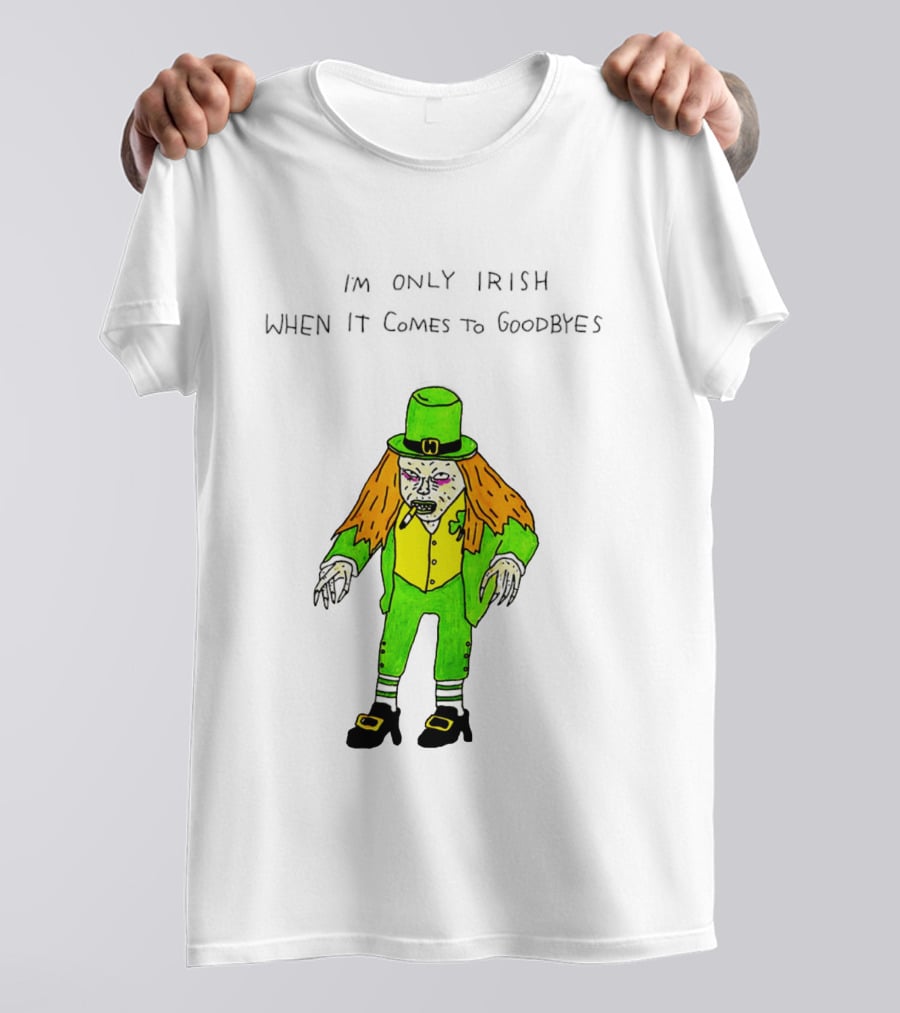 I'm Only Irish When It Comes To Goodbyes Creepy Leprechaun T-Shirt