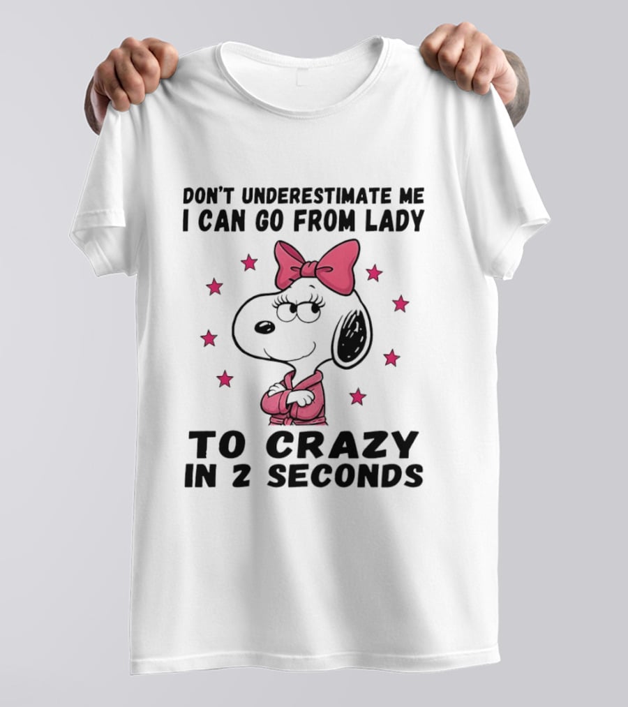 Snoopy Don't Underestimate Me I Can Go From Lady To Crazy In 2 Seconds T-Shirt