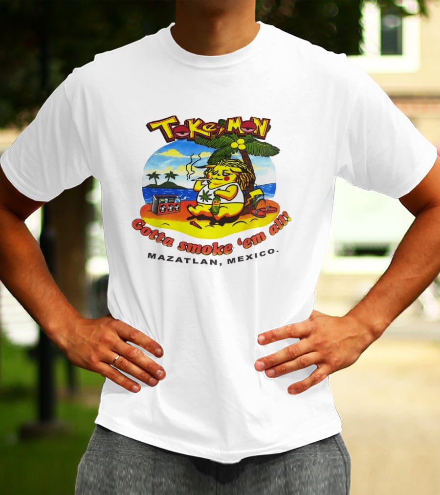 Tokemon Pikachu Gotta Smoke 'Em All Mazatlan Mexico Beach Vibes T-Shirt