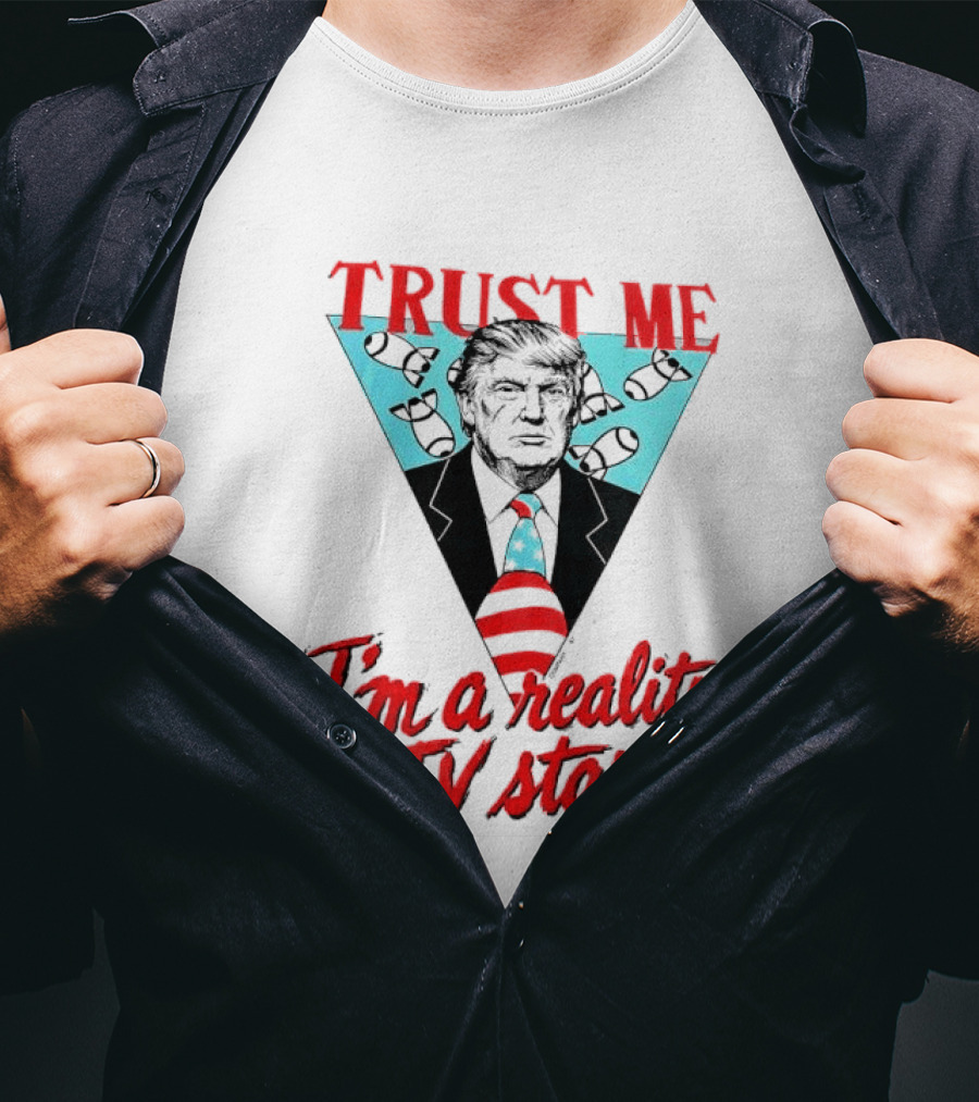 TRUST ME Trump I'm A Reality TV Star T-Shirt