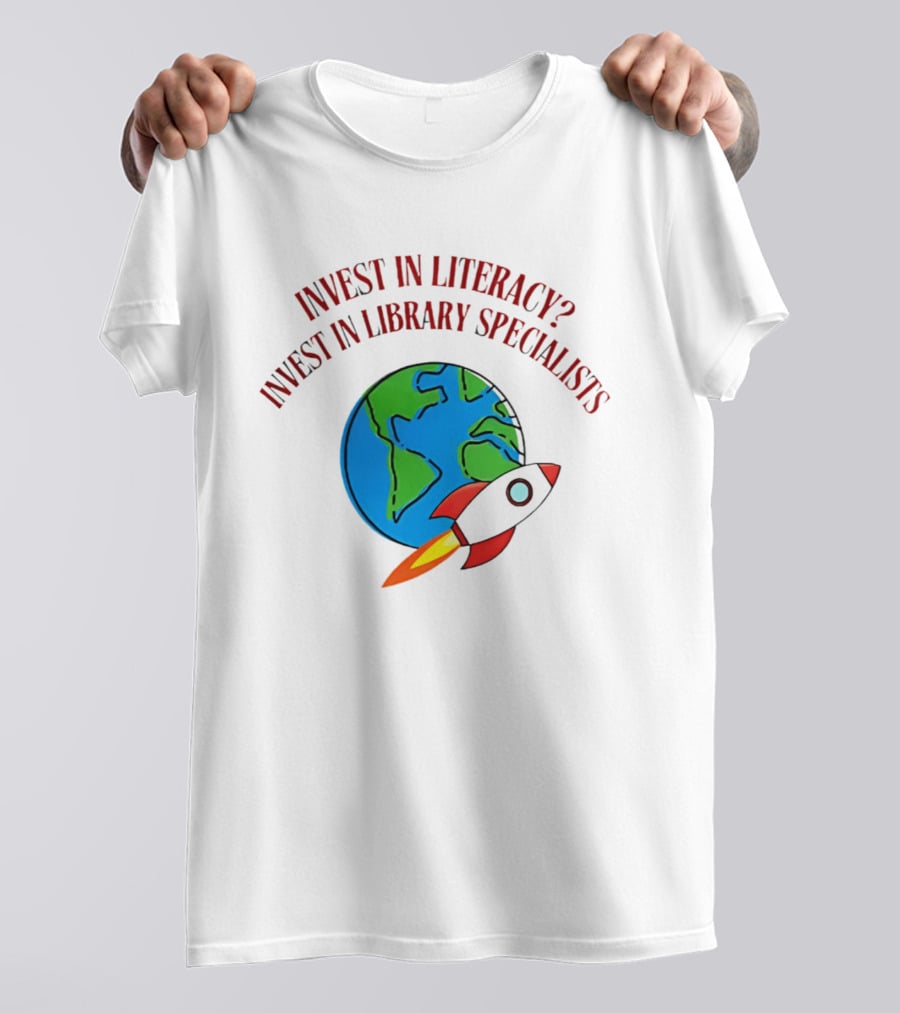 Invest In Literacy Invest In Library Specialists Rocket Earth T-Shirt