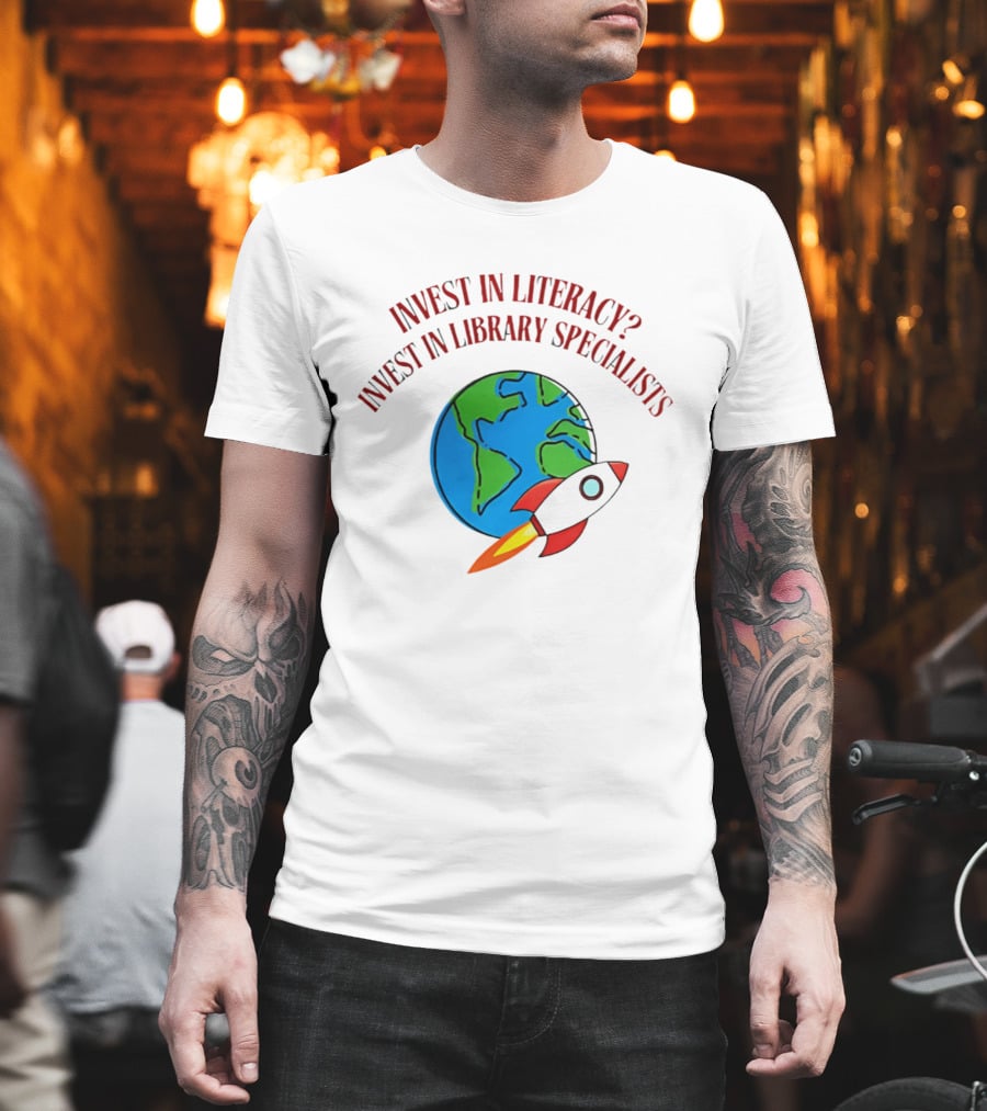 Invest In Literacy Invest In Library Specialists Rocket Earth T-Shirt