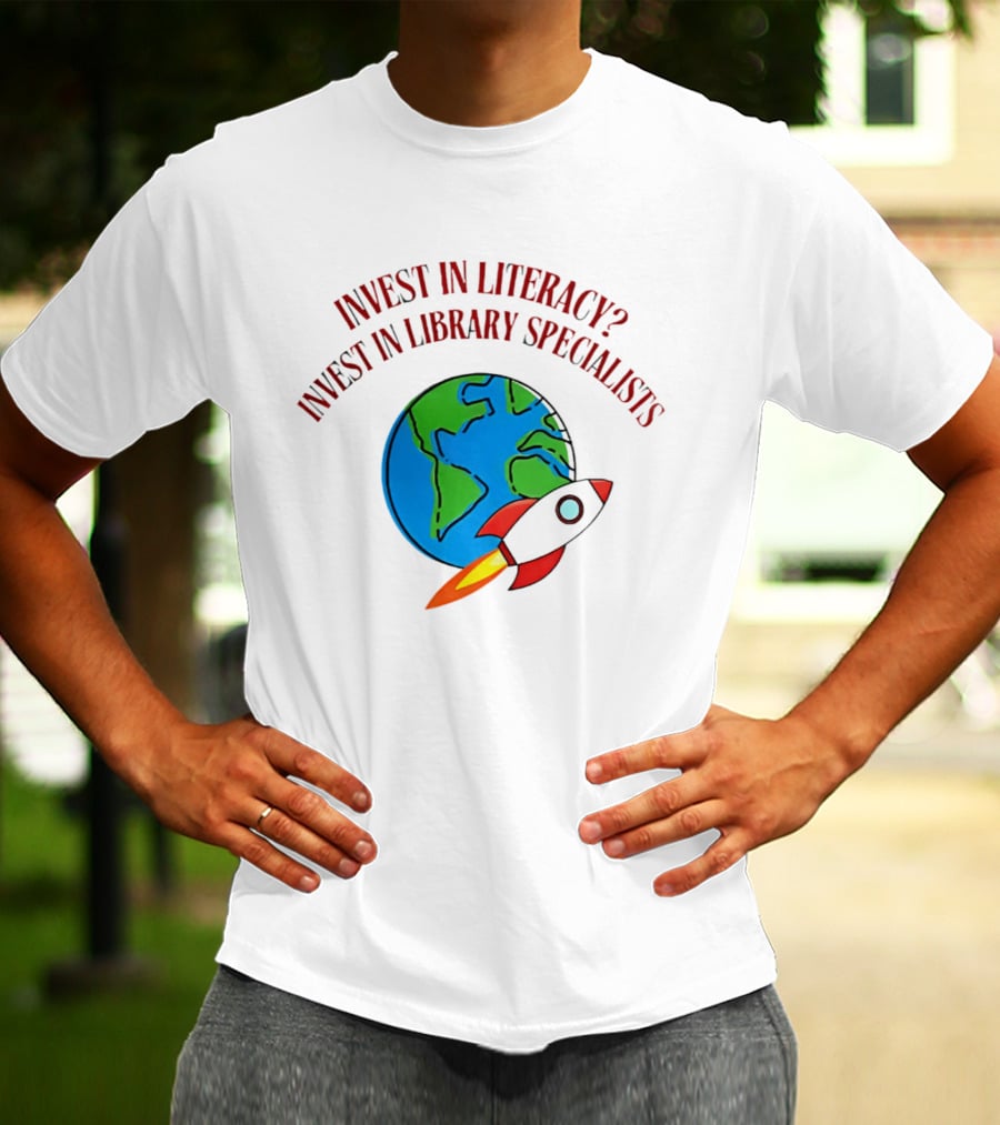 Invest In Literacy Invest In Library Specialists Rocket Earth T-Shirt